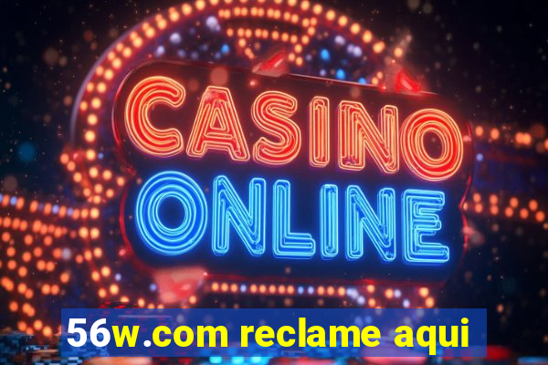 56w.com reclame aqui